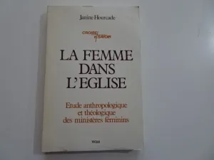 LA FEMME DANS L'ÉGLISE. ÉTUDE ANTHROPOLOGIQUE ET THÉOLOGIQUE DES MINISTÈRES FÉMININS LA FEMME DANS L'ÉGLISE. ÉTUDE ANTHROPOLOGIQUE ET THÉOLOGIQUE DES MINISTÈRES FÉMININS