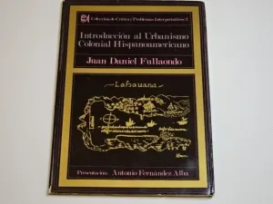 INTRODUCCIÓN AL URBANISMO COLONIAL HISPANOAMERICANO