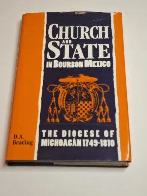 CHURCH AND STATE IN BOURBON MEXICO. THE DIOCESE OF MICHOACÁN 1749-1810