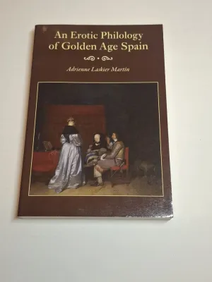 AN EROTIC PHILOLOGY OF GOLDEN AGE SPAIN