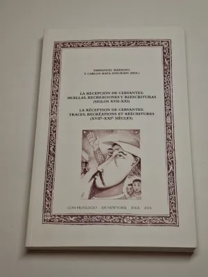 LA RECEPCIÓN DE CERVANTES: HUELLAS, RECREACIONES Y REESCRITURAS (SIGLOS XVII-XXI)