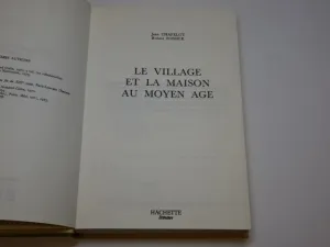 LE VILLAGE ET LA MAISON AU MOYEN AGE