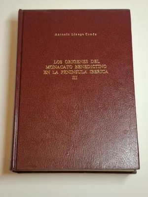 LOS ORÍGENES DEL MONACATO BENEDICTINO EN LA PENÍNSULA IBÉRICA. MONASTICON HISPANUM (398-1109). TOMO III