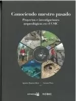 CONOCIENDO NUESTRO PASADO: PROYECTOS E INVESTIGACIONES ARQUEOLÓGICAS EN EL CSIC