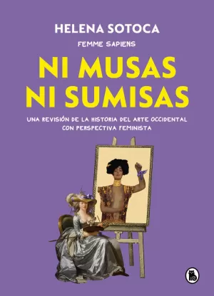 NI MUSAS NI SUMISAS. UNA REVISION DE LA HISTORIA DEL ARTE OCCIDENTAL CON PERSPECTIVA FEMINISTA