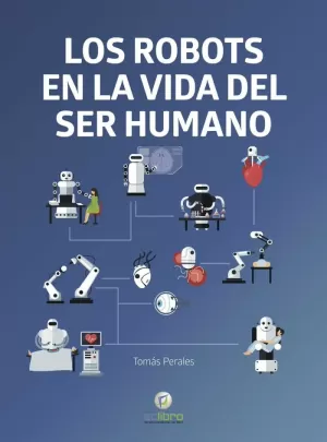 LOS ROBOTS EN LA VIDA DEL SER HUMANO