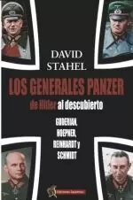 LOS GENERALES PANZER DE HITLER AL DESCUBIERTO. GUDERIAN, HOEPNER, REINHARDT Y SCHMIDT