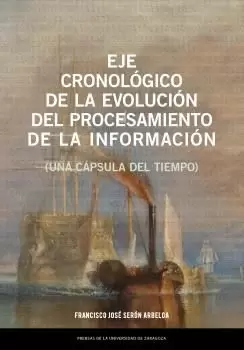 EJE CRONOLÓGICO DE LA EVOLUCIÓN DEL PROCESAMIENTO DE LA INFORMACIÓN (UNA CÁPSULA DEL TIEMPO