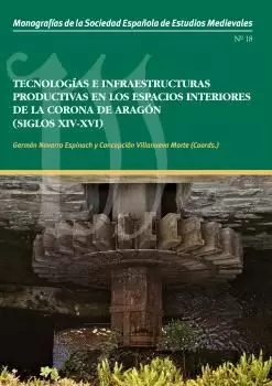 TECNOLOGÍAS E INFRAESTRUCTURAS PRODUCTIVAS EN LOS ESPACIOS INTERIORES DE LA CORONA DE ARAGÓN (SIGLOS XIV-XVI)