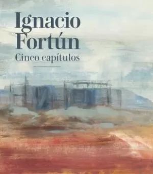 IGNACIO FORTÚN. CINCO CAPÍTULOS