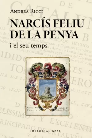 NARCÍS FELIU DE LA PENYA I EL SEU TEMPS (1646-1712)