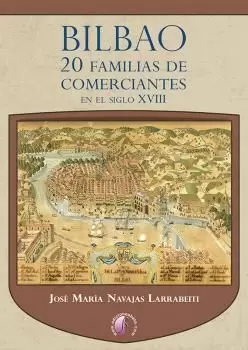 BILBAO. 20 FAMILIAS DE COMERCIANTES EN EL SIGLO XVIII