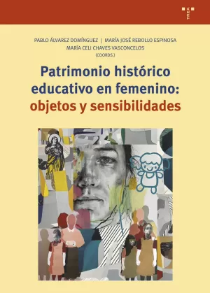 PATRIMONIO HISTÓRICO EDUCATIVO EN FEMENIN: OBJETOS Y SENSIBILIDADES