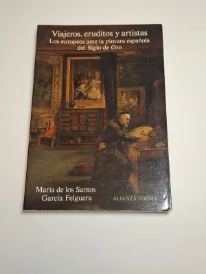 VIAJEROS, ERUDITOS Y ARTISTAS. LOS EUROPEOS ANTE LA PINTURA ESPAÑOLA DEL SIGLO DE ORO