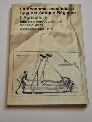 LA ECONOMÍA ESPAÑOLA AL FINAL DEL ANTIGUO RÉGIMEN. I, AGRICULTURA