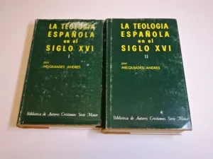 LA TEOLOGÍA ESPAÑOLA EN EL SIGLO XVI. TOMOS I Y II