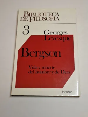 BERGSON. VIDA  Y MUERTE DEL HOMBRE Y DE DIOS
