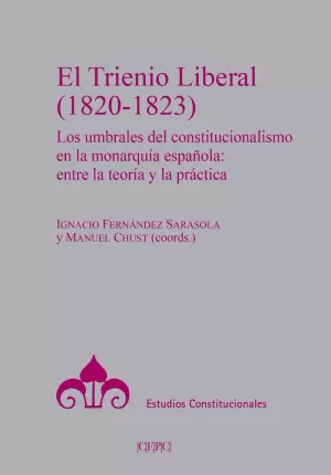 EL TRIENIO LIBERAL (1820-1823). LOS UMBRALES DEL CONSTITUCIONALISMO EN LA MONARQUIA ESPAÑOLA: ENTRE LA TEORIA Y LA PRACTICA