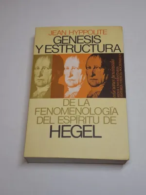 GÉNESIS Y ESTRUCTURA DE LA FENOMENOLOGÍA DEL ESPÍRITU DE HEGEL