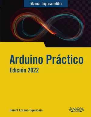 ARDUINO PRÁCTICO. EDICIÓN 2022