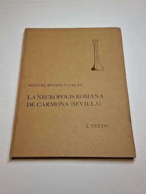 LA NECRÓPOLIS ROMANA DE CARMONA (SEVILLA) I. TEXTO