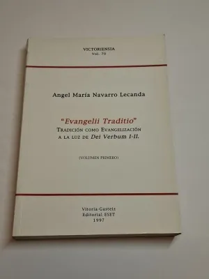 EVANGELII TRADITIO. TRADICION COMO EVANGELIZACION A LA LUZ DE DEI VERBUM I-II. VOLUMEN I