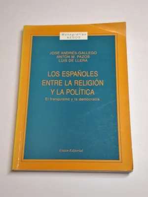 LOS ESPAÑOLES ENTRE LA RELIGIÓN Y LA POLÍTICA. EL FRANQUISMO Y LA DEMOCRACIA