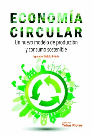 ECONOMIA CIRCULAR. UN NUEVO MODELO DE PRODUCCION Y CONSUMO SOSTENIBLE