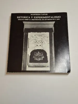 RETÓRICA Y EXPERIMENTALISMO. ENSAYOS SOBRE LA ARQUITECTURA DE LOS SIGLOS XVI Y XVII
