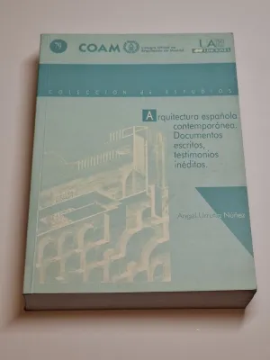 ARQUITECTURA ESPAÑOLA CONTEMPORÁNEA. DOCUMENTOS, ESCRITOS, TESTIMONIOS INÉDITOS