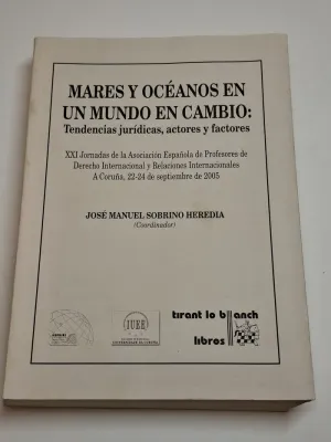 MARES Y OCÉANOS EN UN MUNDO DE CAMBIO: TENDENCIAS JURÍDICAS, ACTORES Y FACTORES. XXI JORNADAS DE LA ASOCIACIÓN ESPAÑOLA DE PROFESORES DE DERECHO INTERNACIONAL Y RELACIONES INTERNACIONALES A. CORUÑA, 2