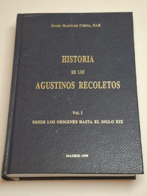 HISTORIA DE LOS AGUSTINOS RECOLETOS. I. DESDE LOS ORIGENES HASTA EL SIGLO XIX