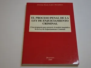 EL PROCESO PENAL DE LA LEY DE ENJUICIAMIENTO CRIMINAL (UNA PROPUESTA PARA PRETERIR EL MODELO INQUISITIVO DE LA LEY DE ENJUICIAMIENTO CRIMINAL)
