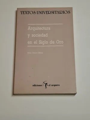 ARQUITECTURA Y SOCIEDAD EN EL SIGLO DE ORO. IDEA, TRAZA Y EDIFICIO