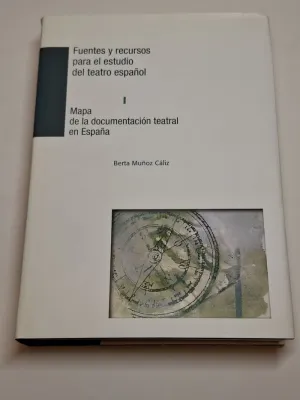 FUENTES Y RECURSOS PARA EL ESTUDIO DEL TEATRO ESPAÑOL. I. MAPA DE LA DOCUMENTACIÓN TEATRAL EN ESPAÑA