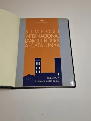 SIMPOSI INTERNACIONAL D'ARQUITECTURA A CATALUNYA. SEGLES IX, X I PRIMERA MEITAT DE L'XI