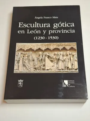 ESCULTURA GÓTICA EN LEON Y PROVINCIA (1230 - 1530)