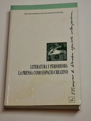 LITERATURA Y PERIODISMO. LA PRENSA COMO ESPACIO CREATIVO