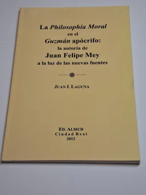 LA PHILOSOPHÍA MORAL EN EL GUZMAN APÓCRIFO: LA AUTORÍA DE JUAN FELIPE MEY A LA LUZ DE LAS NUEVAS FUENTES