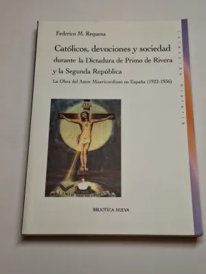 CATÓLICOS, DEVOCIONES Y SOCIEDAD DURANTE LA DICTADURA DE PRIMO DE RIVERA Y LA SEGUNDA REPÚBLICA. LA OBRA DEL AMOR MISERICORDIOSO EN ESPAÑA (1922-1936)