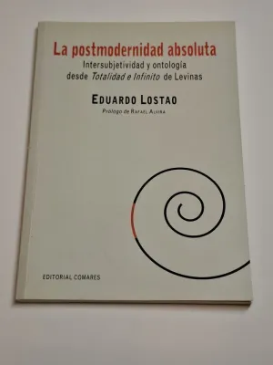 LA POSTMODERNIDAD ABSOLUTA. INTERSUBJETIVIDAD Y ONTOLOGÍA DESDE TOTALIDAD E INFINITO DE LEVINAS