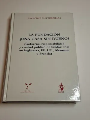 LA FUNDACIÓN ¿UNA CASA SIN DUEÑO? (GOBIERNO, RESPONSABILIDAD Y CONTROL PÚBLICO DE FUNDACIONES EN INGLATERRA, EE. UU., ALEMANIA Y FRANCIA)
