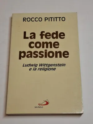 LA FEDE COME PASSIONE. LUDWIG WITTGENSTEIN E LA RELIGIONE