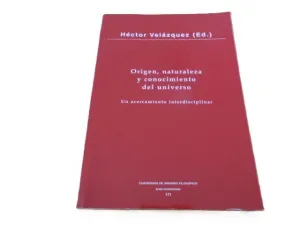 ORIGEN, NATURALEZA Y CONOCIMIENTO DEL UNIVERSO. UN ACERCAMIENTO INTERDISCIPLINAR ORIGEN, NATURALEZA Y CONOCIMIENTO DEL UNIVERSO. UN ACERCAMIENTO INTERDISCIPLINAR