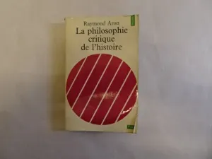 LA PHILOSOPHIE CRITIQUE DE L'HISTOIRE. ESSAI SUR UNE THÉORIE ALLEMANDE DE L'HISTOIRE