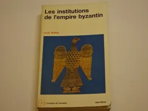 LE MONDE BYZANTIN. 2, LES INSTITUTIONS DE L'EMPIRE BYZANTIN