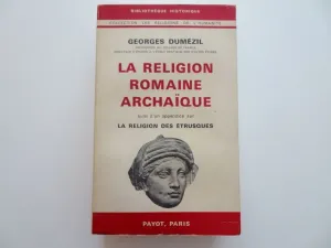 LA RELIGION ROMAINE ARCHAÏQUE. AVEC UN APPENDICE SUR LA RELIGION DES ÉTRUSQUES