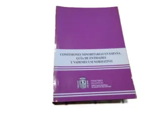 CONFESIONES MINORITARIAS EN ESPAÑA. GUÍA DE ENTIDADES Y VADEMECUM NORMATIVO