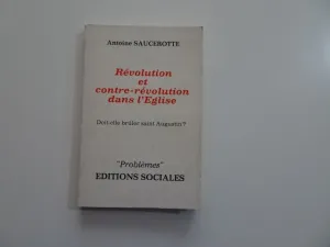 RÉVOLUTION ET CONTRE-RÉVOLUTION DANS L'EGLISE. DOIT-ELLE BRÛLER SAINT AUGUSTIN ?