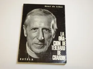 LA ORACIÓN DE TEILHARD DE CHARDIN